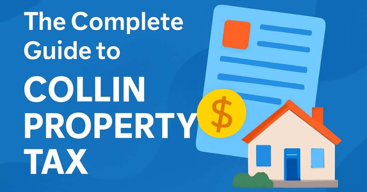The Complete Guide to Collin Property Tax: Master Your 2025 Assessment, Exemptions, and Protest Process