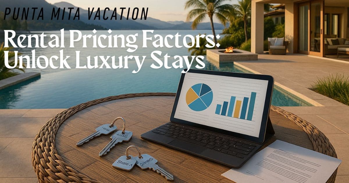 Punta Mita Vacation Rental Pricing Factors: Unlock Luxury Stays in 2025
